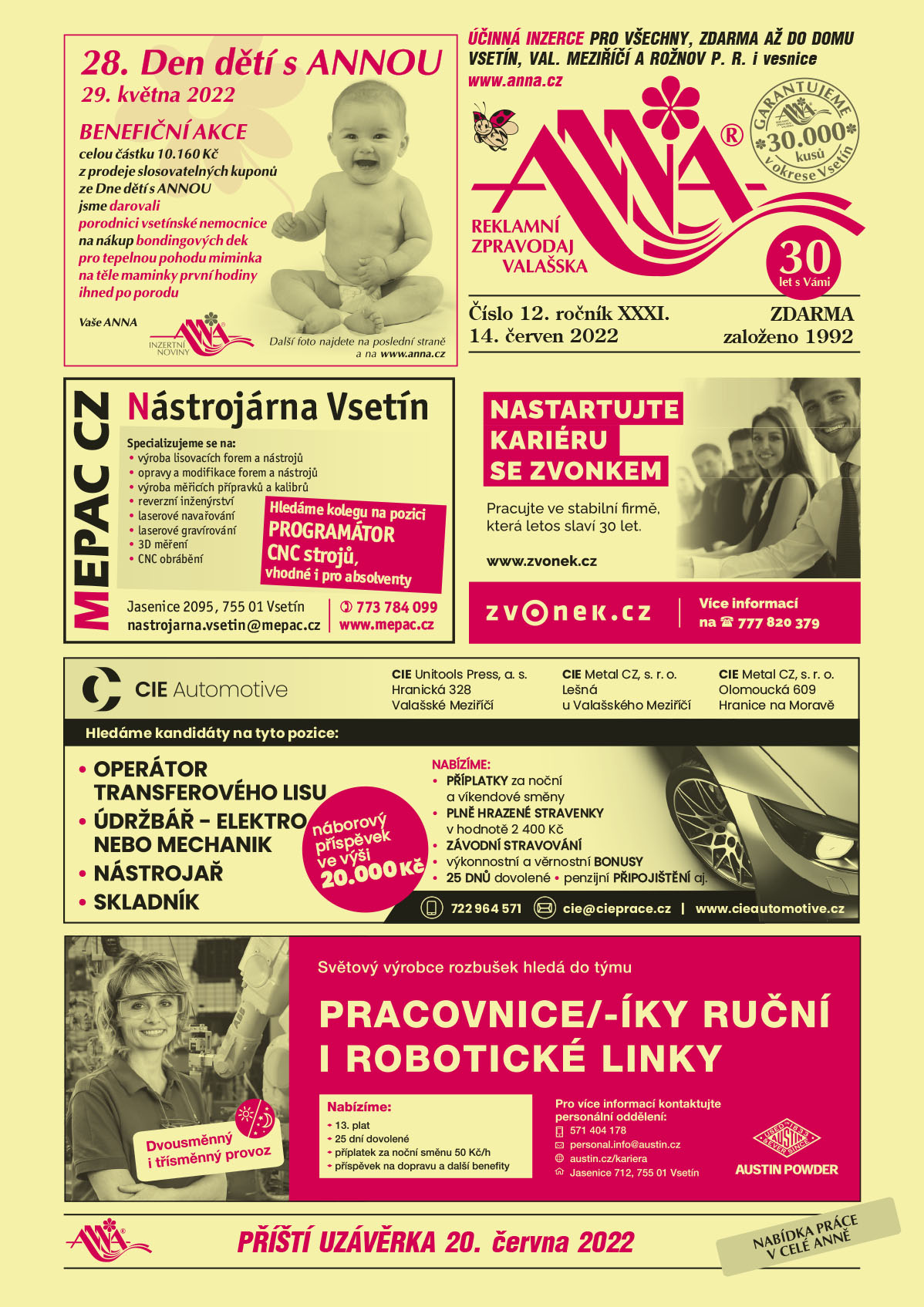 ANNA 28. Den dětí s ANNOU 29. května 2022 BENEFIČNÍ AKCE celou částku 10.160 Kč z prodeje slosovatelných kuponů ze Dne dětí s ANNOU jsme darovali porodnici vsetínské nemocnice na nákup bondingových dek pro tepelnou pohodu miminka na těle maminky první hodiny ihned po porodu. Vaše ANNA inzertní noviny. Další foto najdete na poslední straně a na www.anna.czMEPAC CZ Nástrojárna Vsetín. Specializujeme se na výroba lisovacích forem a nástrojů, opravy a modifikace forem a nástrojů, výroba měřicích přípravků a kalibrů, reverzní inženýrství, laserové navařování, laserové gravírování, 3D měření, CNC obrábění. Hledáme kolegu na pozici Programátor CNC strojů, vhodné i pro absolventy. MEPAC CZ, Jasenice 2095, 755 01 Vsetín, nastrojarna.vsetin@mepac.cz, T 773 784 099, www.mepac.czZVONEK.CZ Nastartujte kariéru se Zvonkem. Pracujte ve stabilní firmě, která letos slaví 30 let. www.zvonek.cz, Více informací T 777 820 379CIE Automotive – CIE Unitools Press, a.s. Hranická 328, Valašské Meziříčí, CIE Metal CZ, s.r.o., Lešná u Valašského Meziříčí, Cie Metal CZ s.r.o., Olomoucká 609, Hranice na Moravě. Hledáme kandidáty na tyto Operátor transferového lisu, Údržbář – elektro nebo Mechanik, Nástrojař, skladník. Nabízíme příplatky za noční a víkendové směny, plně hrazené stravenky v hodnotě 2400 Kč, výkonnostní a věrnostní bonusy, 25 dnů dovolené, penzijní připojištění, závodní stravování aj. Náborový příspěvek ve výši 20000 Kč. T 722 964 571, cie@cieprace.cz, www.cieautomotive.czAUSTIN POWDER DETONATOR Přidejte se do rodiny AUSTIN. Světový výrobce rozbušek hledá do týmu Pracovnice/Pracovníky ruční i robotické linky. Nabízíme: 13. plat, 25 dní dovolené, příplatek za noční směnu 50 Kč/h, příspěvek na dopravu a další benefity, dvousměnný nebo třísměnný provoz. Pro více informací kontaktujte personální oddělení T 571 404 178, personal.info@austin.cz, austin.cz/kariera, Jasenice 712, 755 01 Vsetín 