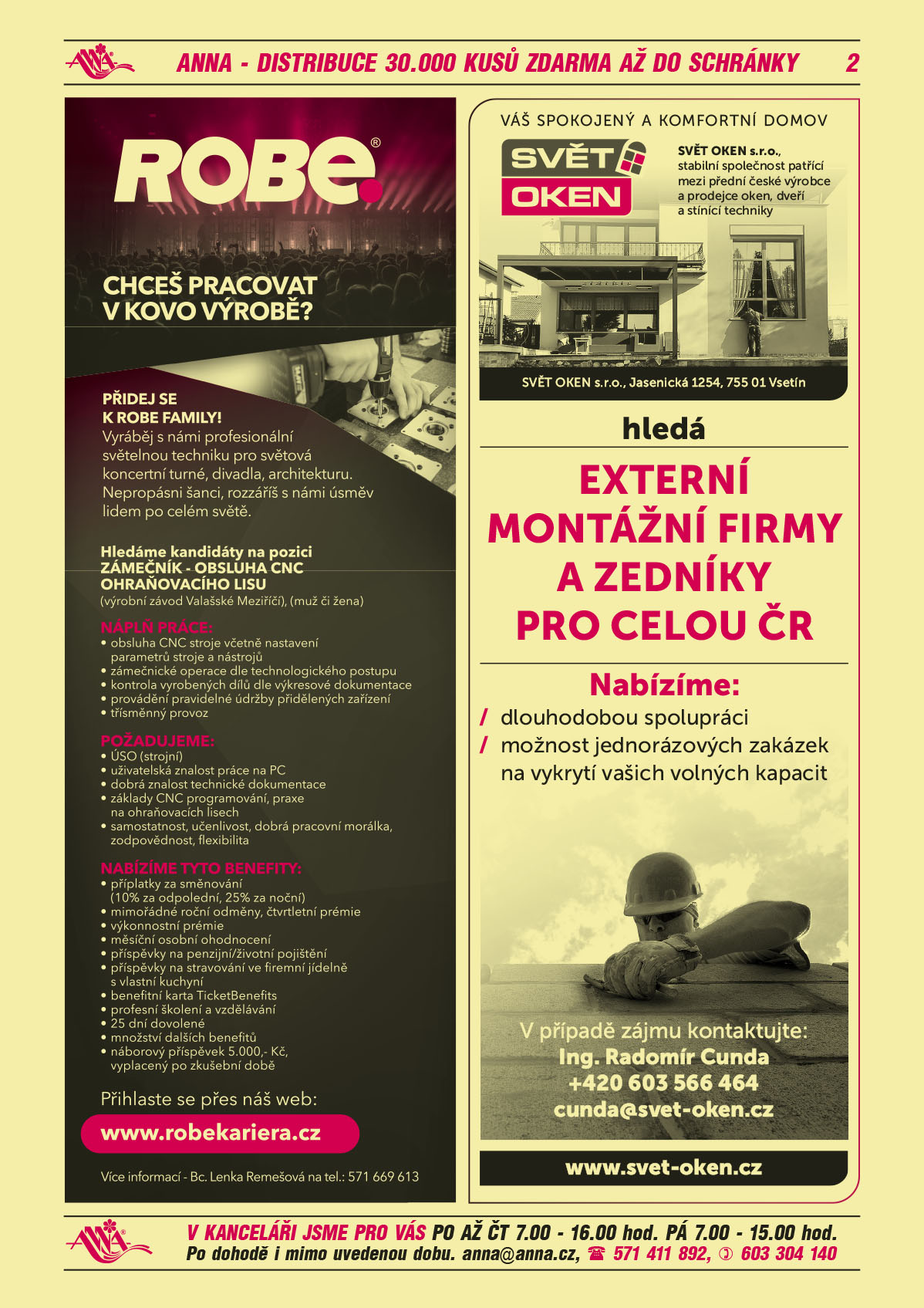 ROBE lighting s.r.o. Chceš pracovat v kovo výrobě? Přidej se k ROBE family! Vyráběj s námi profesionální světelnou techniku pro světová koncertní turné, divadla, architekturu. Nepropásni šanci, rozzáříš s námi úsměv lidem po celém světě. Hledáme kandidáty na pozici zámečník - obsluha CNC ohraňovacího lisu, výrobní závod Valašské Meziříčí, muž či žena. Náplň práce: obsluha CNC stroje včetně nastavení parametrů stroje a nástrojů, zámečnické operace dle technologického postupu, kontrola vyrobených dílů dle výkresové dokumentace, provádění pravidelné údržby přidělených zařízení, třísměnný provoz.  Požadujeme: ÚSO vzdělání, uživatelská znalost práce na PC, dobrá znalost technické dokumentace, základy CNC programování, praxe na ohraňovacích lisech, samostatnost, učenlivost, dobrá pracovní morálka, zodpovědnost, flexibilita. Nabízíme tyto benefity: příplatky za směnování (10% za odpolední, 25% za noční), mimořádné roční odměny, čtvrtletní prémie, výkonnostní prémie, měsíční osobní ohodnocení, příspěvky na stravování ve firemní jídelně s vlastní kuchyní, příspěvky na penzijní/životní pojištění, benefitní karta TicketBenefits, profesní školení a vzdělávání, 25 dní dovolené, množství dalších benefitů, náborový příspěvek 5000 Kč, vyplacený po zkušební době. Přihlaste se přes náš web: www.robekariera.cz. Více informací Bc. Lenka Remešová, T 571 669 613SVĚT OKEN, s.r.o. Váš spokojený a komfortní domov. SVĚT OKEN, s.r.o. stabilní společnost patřící mezi přední české výrobce a prodejce oken, dveří a stínící techniky hledá externí montážní firmy a zedníky pro celou ČR. Nabízíme: dlouhodobou spolupráci, možnost jednorázových zakázek na vykrytí vašich volných kapacit. V případě zájmu kontaktujte: Ing. Radomír Cunda, +420 603 566 464, cunda@svet-oken.cz 