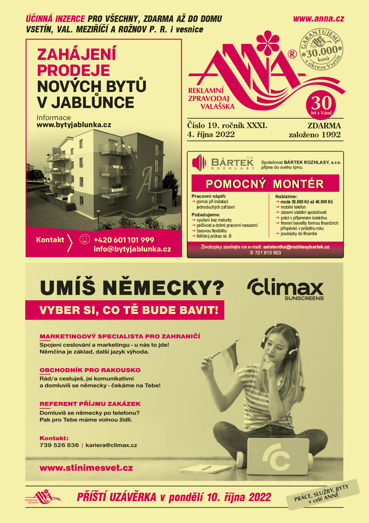 BYTY JABLŮNKA. Zahájení prodeje nových bytů v Jablůnce. Informace www.bytyjablunka.cz Kontakt 601 101 999, info@bytyjablunka.czBártek rozhlasy s.r.o. přijme do týmu Pomocný montér. Náplň práce: pomoc při instalaci jednoduchých zařízení. Požadujeme: vyučení bez maturity, pečlivost a dobré pracovní nasazení, časovou flexibilitu, řidičský průkaz sk. B, mzda: 30.000 Kč až 40.000 Kč. Nabízíme: mobilní telefon, zázemí stabilní společnosti, práci v příjemném kolektivu, firemní benefity formou finančních příspěvků v průběhu roku, poukázky do fitcentra. Životopisy zasílejte na e-mail: asistentka@rozhlasybartek.cz, T 721 913 503SERVIS CLIMAX suscreens Umíš německy? Vyber si, co tě bude bavit. Marketingový specialista pro zahraničí. Spojení cestování a marketingu, u nás to jde. Obchodník pro Rakousko. Rád/a cestuješ, jsi komunikativní a domluvíš se německy? Čekáme na tebe. Referent příjmu zakázek. Domluvíš se německy po telefonu? Pak pro tebe máme volnou židli. Kontaktujte T 739 526 836, kariera@climax.cz, www.stinimesvet.cz 