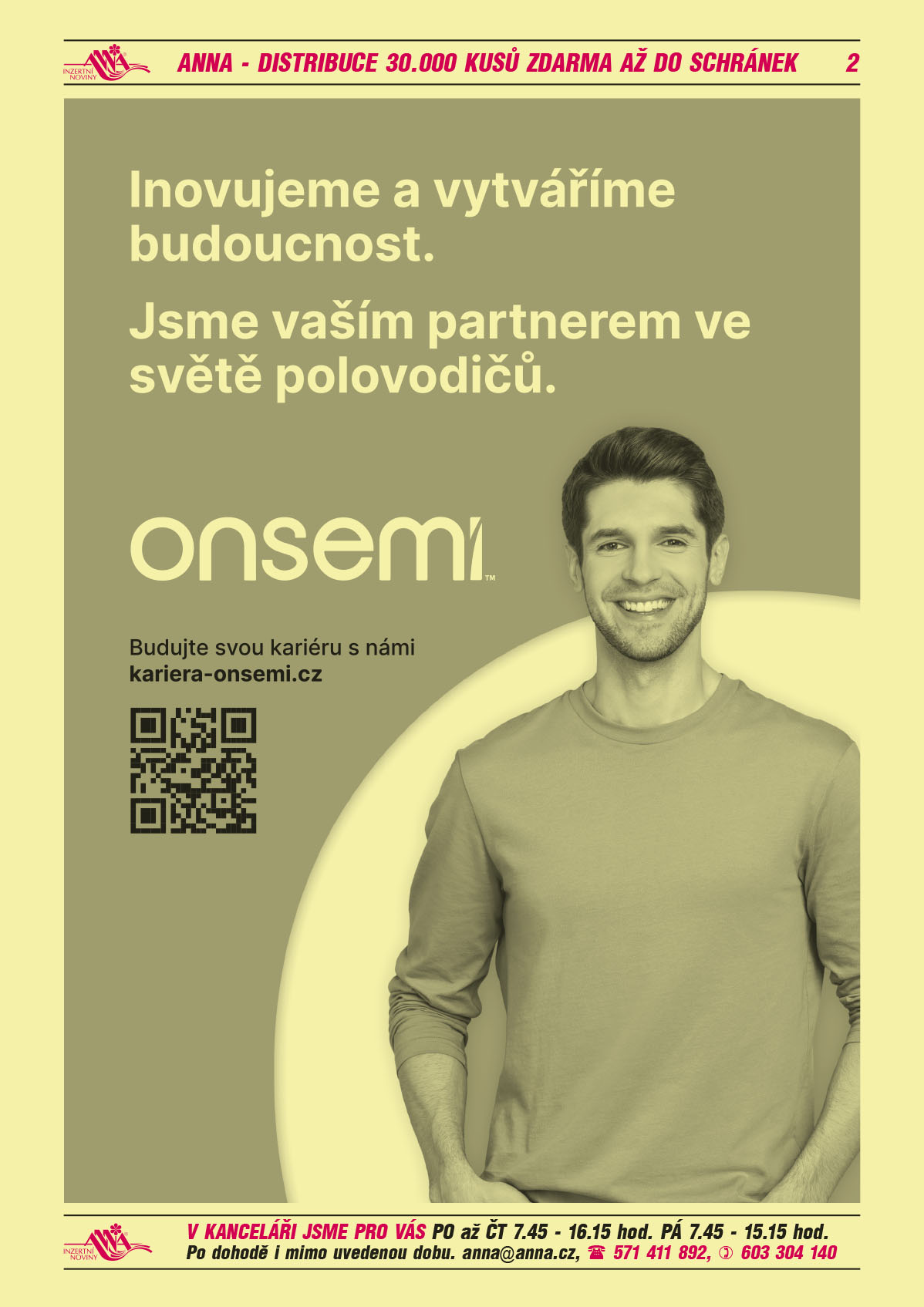 ON SEMICONDUCTOR Inovujeme a vytváříme budoucnost. Jsme vaším o partnerem ve světě polovodičů. Budujte svou kariéru s námi kariera-onsemi.cz 