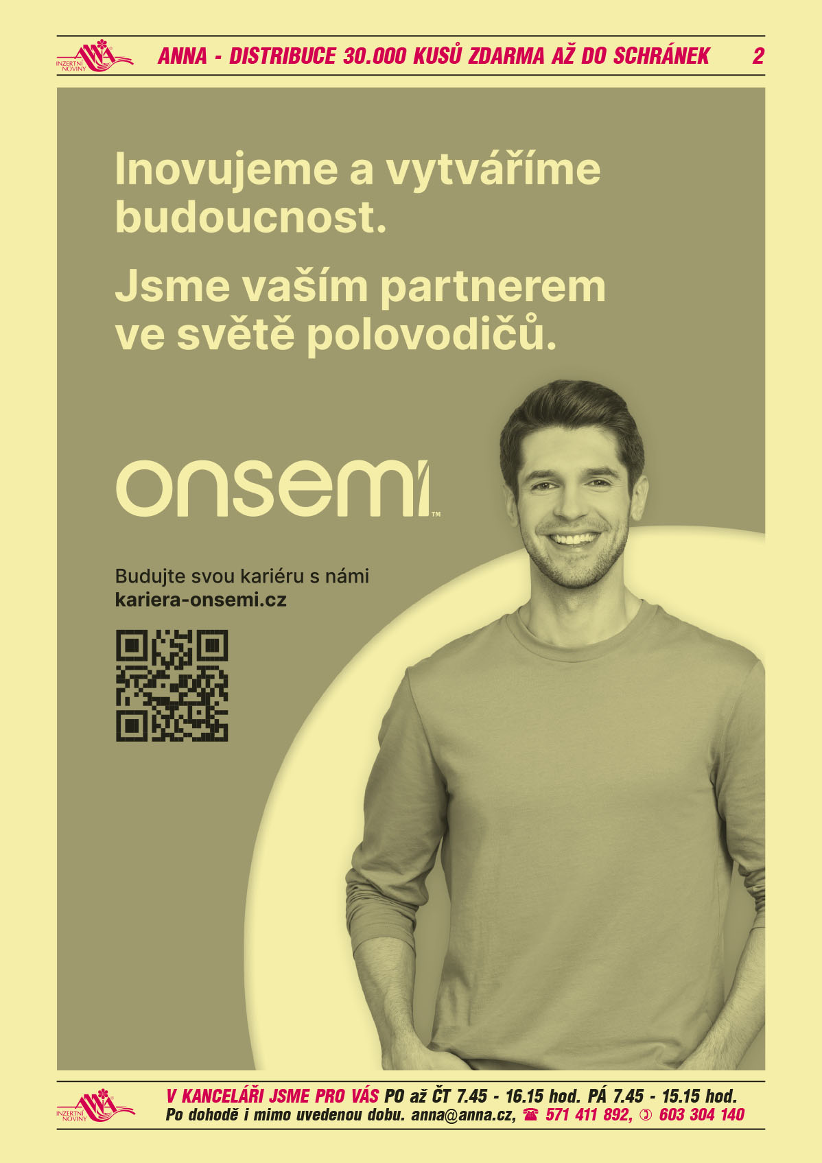 ON SEMICONDUCTOR Inovujeme a vytváříme budoucnost. Jsme vaším o partnerem ve světě polovodičů. Budujte svou kariéru s námi kariera-onsemi.cz 