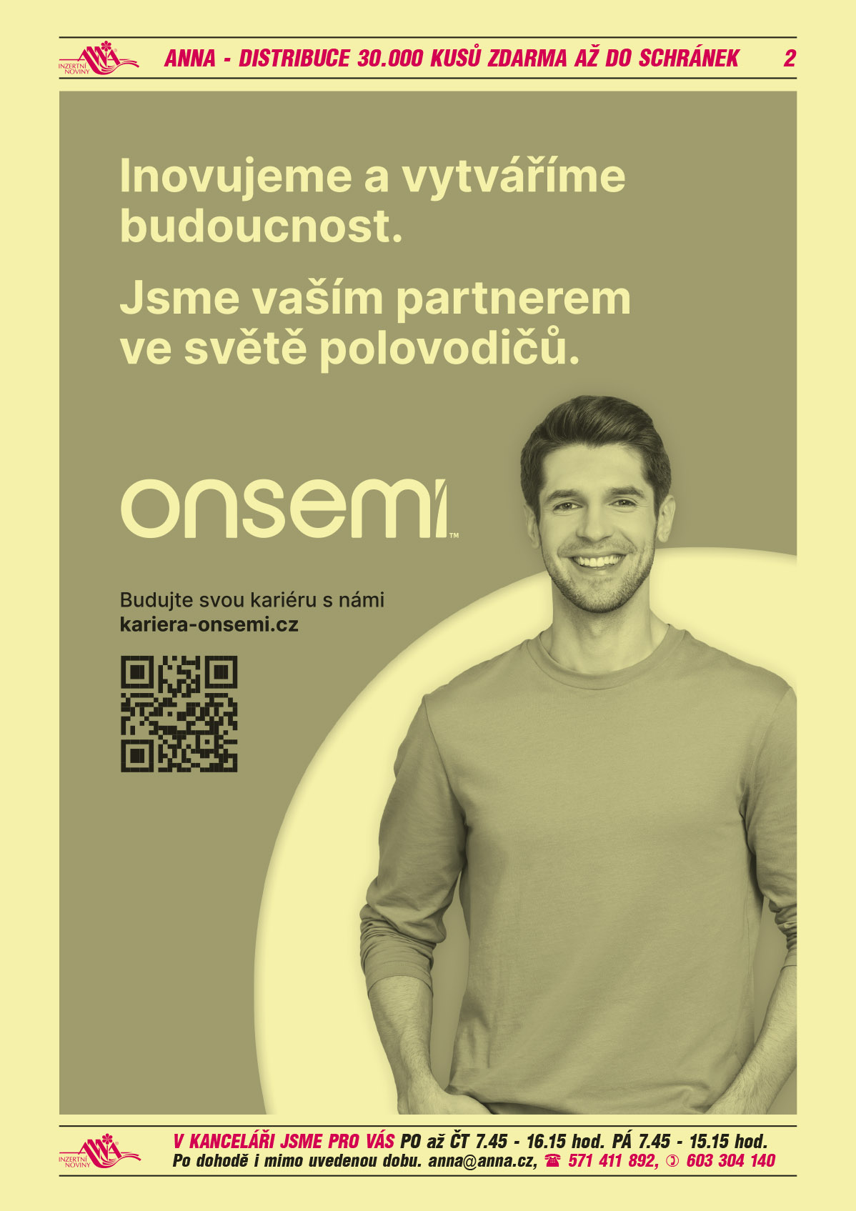 ON SEMICONDUCTOR Inovujeme a vytváříme budoucnost. Jsme vaším o partnerem ve světě polovodičů. Budujte svou kariéru s námi kariera-onsemi.cz 