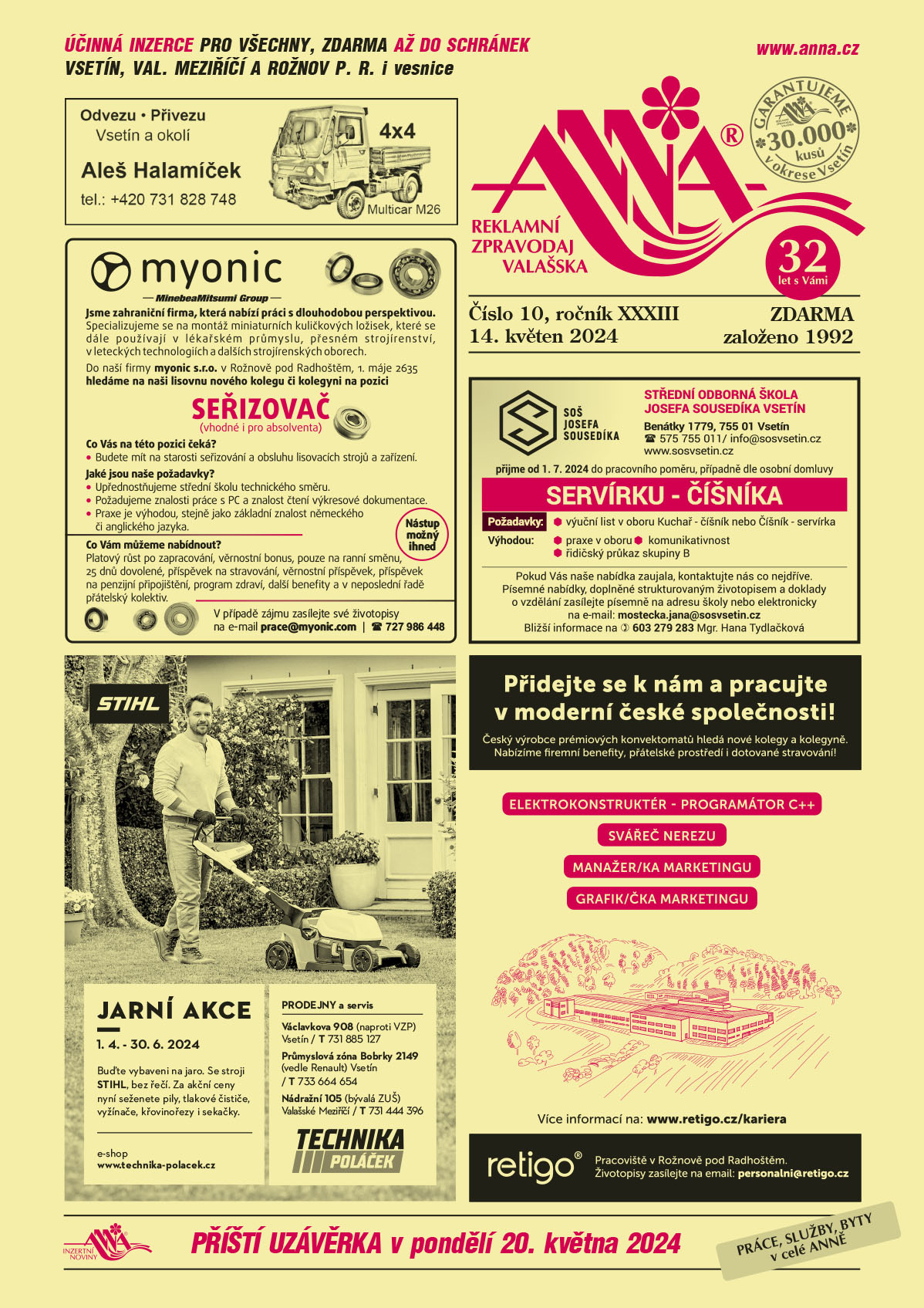 Aleš Halamíček, odvezu, přivezu, Vsetín a okolí. T +420 731 828 748, multicar M26 4x4MYONIC Jsme zahraniční firma, která nabízí práci s dlouhodobou perspektivou. Specializujeme se na montáž miniaturních kuličkových ložisek, které se dále používají v lékařském průmyslu, přesném strojírenství, v leteckých technologiích a dalších strojírenských oborech. Seřizovač (vhodné i pro absolventa). Na naši lisovnu hledáme nového kolegu či kolegyni na pozici SEŘIZOVAČ. Co Vás na této pozici čeká? Budete mít na starosti seřizování a obsluhu lisovacích strojů a zařízení. Jaké jsou naše požadavky? Upřednostňujeme střední školu technického směru. Požadujeme znalosti práce s PC a znalost čtení výkresové dokumentace. Praxe je výhodou, stejně jako základní znalost německého či anglického jazyka. Co Vám můžeme nabídnout? Platový růst po zapracování, věrnostní bonus, pouze na ranní směnu, 25 dnů dovolené, příspěvek na stravování, věrnostní příspěvek, příspěvek na penzijní připojištění, program zdraví, další benefity a v neposlední řadě přátelský kolektiv. Nástup možný ihned. V případě zájmu své životopisy zasílejte na e-mail prace@myonic.com nebo volejte na číslo 727 986 448.Technika Poláček Jarní akce Stihl od 1.4. do 30.6.2024. Buďte vybaveni na jaro. Se stroji STIHL, bez řečí. Za akční ceny nyní seženete pily, tlakové čističe, vyžínače, křovinořezy i sekačky. Prodejny a servis: Václavkova 908 (naproti VZP), Vsetín, T 731 885 127, Průmyslová zóna Bobrky 2149 vedle Renault, Vsetín, T 733 664 654, Nádražní 105 (bývalá ZUŠ), Valašské Meziříčí, T 731 444 396, e-shop www.technika-polacek.czStřední odborná škola Josefa Sousedíka Vsetín, Benátky 1779, Vsetín, T 575 755 011, info@sosvsetin.cz, www.sosvsetin.cz přijme od 1.7.2024 do pracovního poměru, případně dle osobní domluvy SERVÍRKU – ČÍŠNÍKA. Požadavky: výuční list v oboru Kuchař – číšník, nebo Číšník - servírka. Výhodou: praxe v oboru, komunikativnost, řidičský průkaz skupiny B. Pokud Vás naše nabídka zaujala, kontaktujte nás co nejdříve. Písemné nabídky, doplněné strukturovaným životopisem a doklady o vzdělání zasílejte písemně na adresu školy nebo elektronicky na mail: mostecka.jana@sosvsetin.cz Bližší informace na telefonu: 603 279 283 – Mgr. Hana TydlačkováRETIGO s.r.o. Přidejte se k nám a pracujte v moderní české společnosti! Český výrobce prémiových konvektomatů hledá nové kolegy a kolegyně. Nabízíme firemní benefity, přátelské prostředí i dotované stravování! Elektrokonstuktér programátor C++ , svářeč nerezu, manažer/ka marketingu, grafik/čka marketingu. RETIGO Pracoviště v Rožnově pod Radhoštěm. Více informací na www.retigo.cz/kariera. Životopisy zasílejte na e-mail: personalni@retigo.cz 